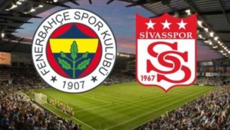 Fenerbahçe – Sivasspor muhtemel 11’ler